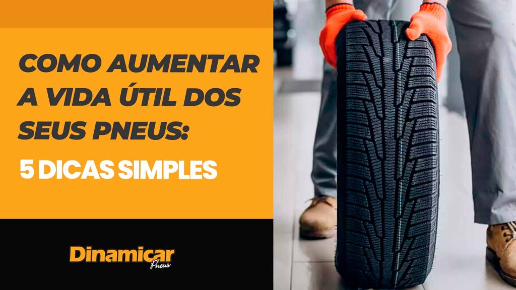 Como aumentar a vida útil dos seus pneus: 5 dicas simples