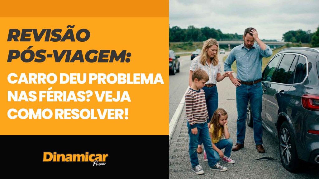 Revisão pós-viagem: carro deu problema nas férias? Veja como resolver!